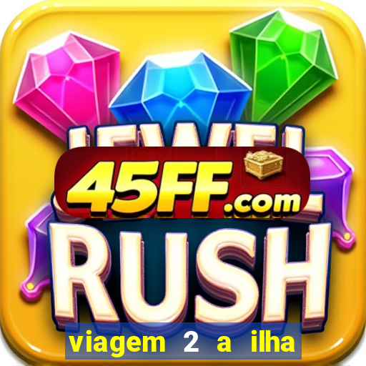 viagem 2 a ilha misteriosa filme completo